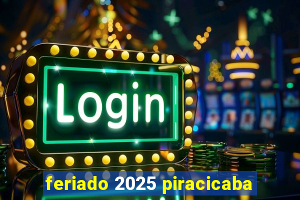 feriado 2025 piracicaba